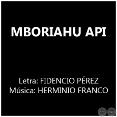 MBORIAHU APĨ - Letra: FIDENCIO PÉREZ